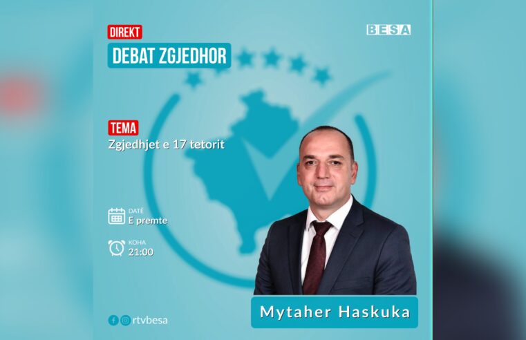 Sonte në ora 21:00 në Rtv Besa Mytaher Haskuka kandidati i LVV – së për kryetar të Prizrenit