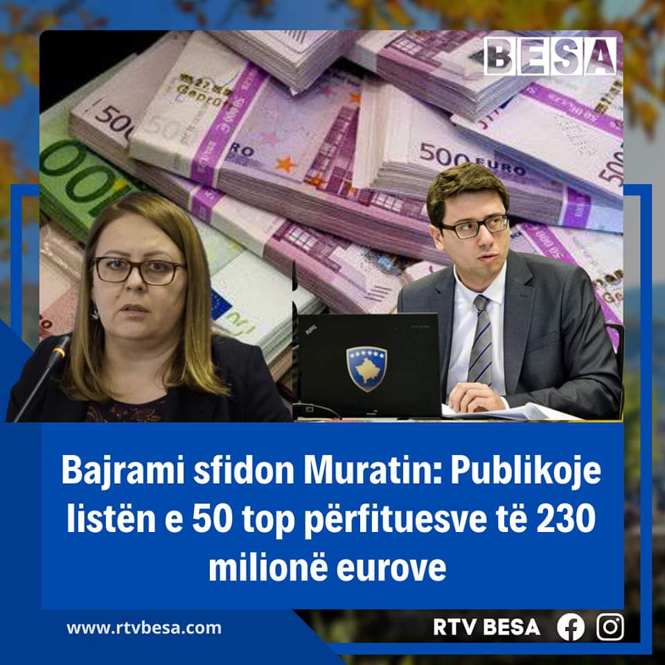 Bajrami sfidon Muratin: Publikoje listën e 50 top përfituesve të 230 milionë eurove