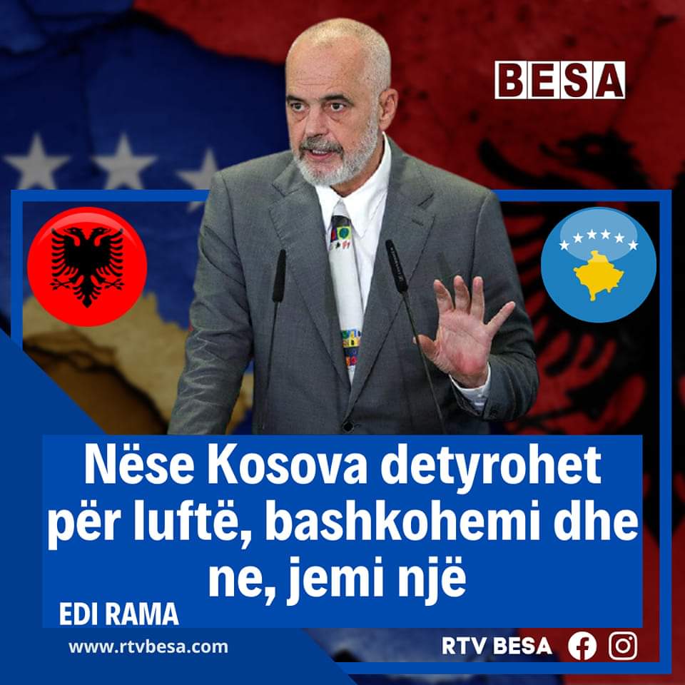 Edi Rama: NÃ«se Kosova detyrohet pÃ«r luftÃ«, bashkohemi dhe ne, jemi njÃ« ðŸ‡¦ðŸ‡±ðŸ‡½ðŸ‡°