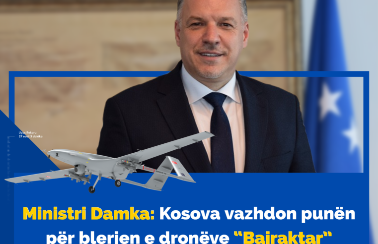 Ministri Damka: Kosova vazhdon punën për blerjen e dronëve “Bajraktar”