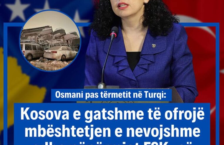Osmani pas tërmetit në Turqi: Kosova e gatshme të ofrojë mbështetjen e nevojshme edhe nëpërmjet FSK-së