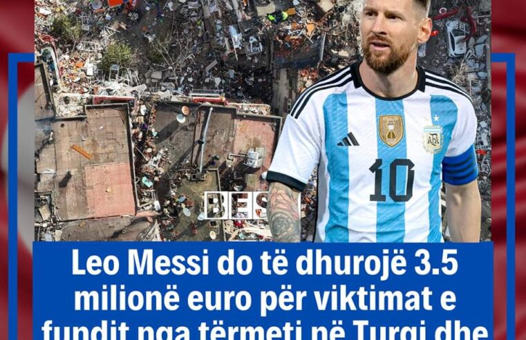 Leo Messi do të dhurojë 3.5 milionë euro për viktimat e fundit nga tërmeti në Turqi dhe Siri  🇹🇷🇸🇾 👏
