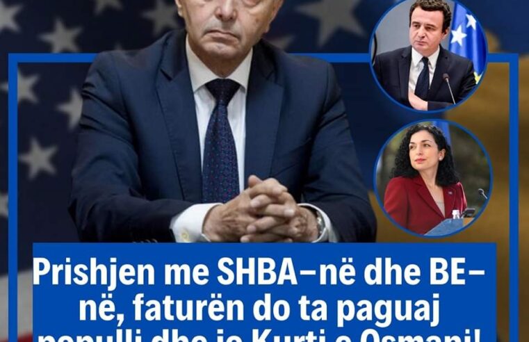 Prishjen me SHBA-në dhe BE-në, faturën do ta paguaj populli dhe jo Kurti e Osmani!