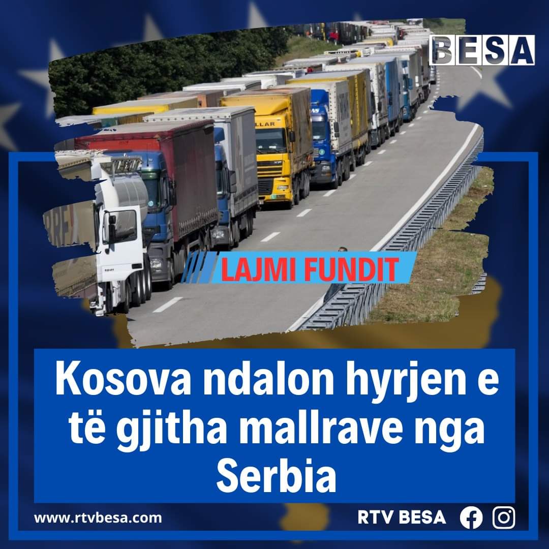 Bllokohen të gjitha mallrat serbe të hyjnë në Kosovë