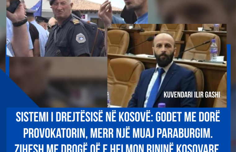 Kuvendari Ilir Gashi: Sistemi i drejtësisë në Kosovë: Godet me dorë provokatorin, merr një muaj paraburgim.