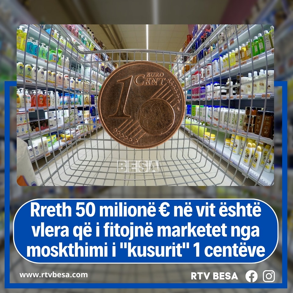 Rreth 50 milionë € në vit është vlera që i fitojnë marketet nga moskthimi i “kusurit” 1 centëve