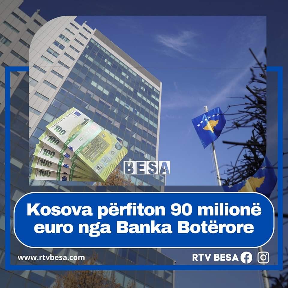 🔴 Kosova përfiton 90 milionë euro nga Banka Botërore