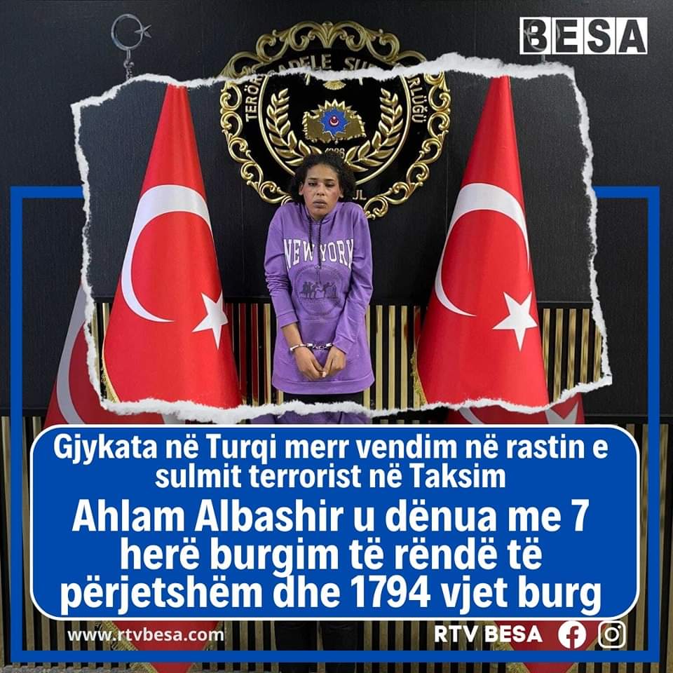 Gjykata në Turqi merr vendim në rastin e sulmit terrorist në Taksim:Ahlam Albashir u dënua me 7 herë burgim të rëndë të përjetshëm dhe 1794 vjet burg 👇